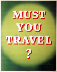 'Must you Travel?’  poster  1939-1945.